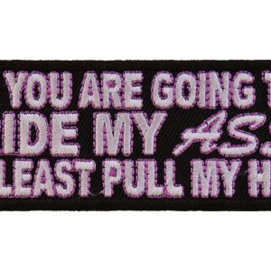 If You Are Going To Ride My Ass At Least Pull My Hair Patch