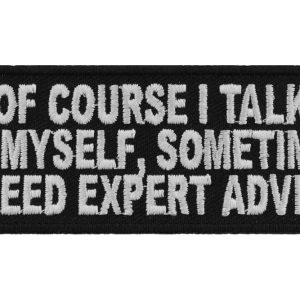 Of Course I Talk To Myself I Need Expert Advice Patch