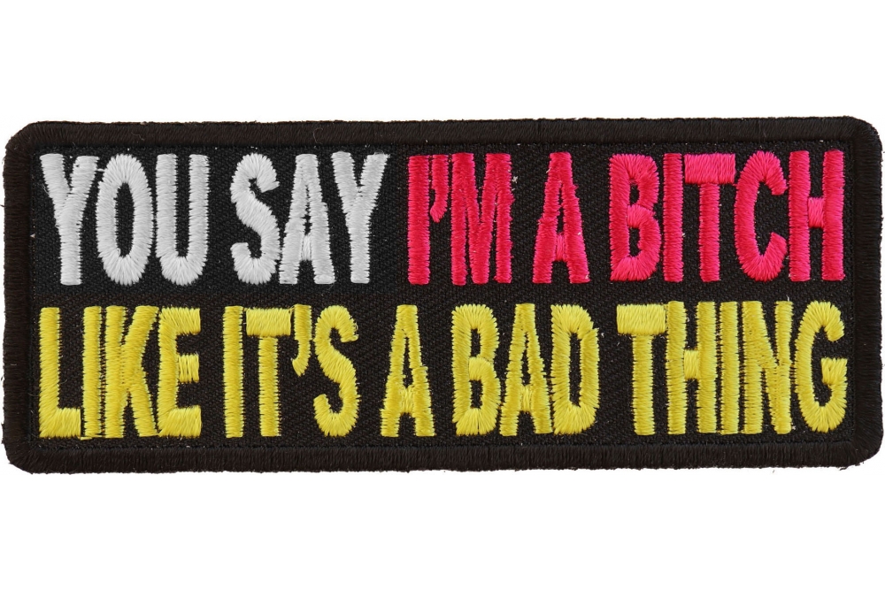 You Say I'm A Bitch Like It's A Bad Thing Patch