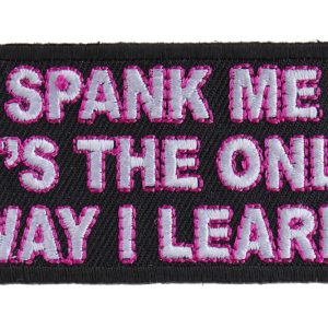 Spank Me It's The Only Way I Learn Patch