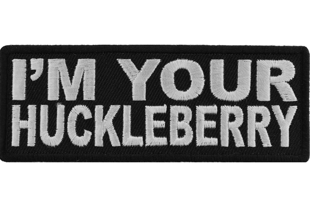 I'm Your Huckleberry Patch