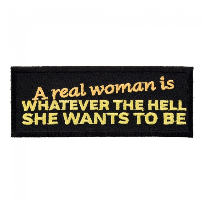 "A REAL WOMAN IS WHATEVER THE HELL SHE WANTS TO BE" Patch