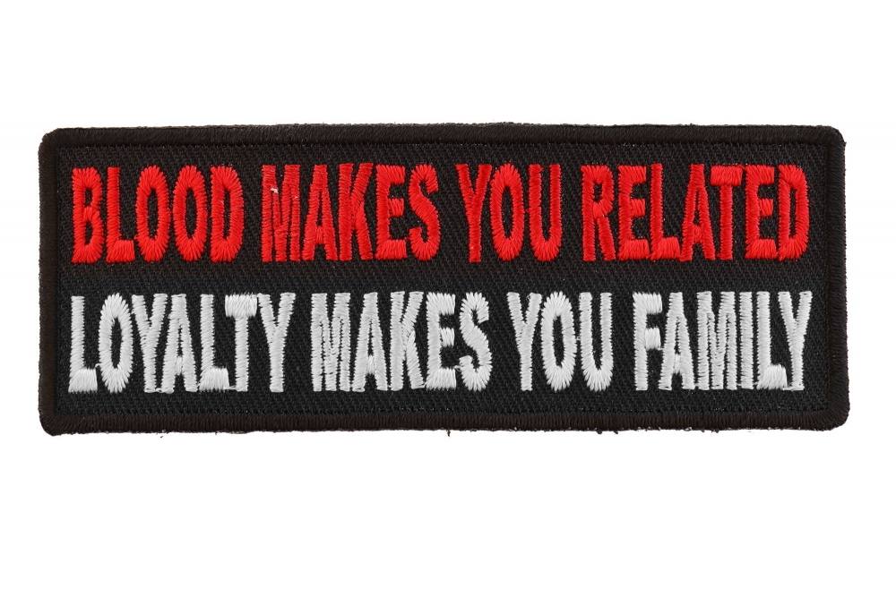 Blood Makes You Related, Loyalty Makes You Family Patch