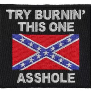 Try Burning This One Asshole Rebel Flag Patch
